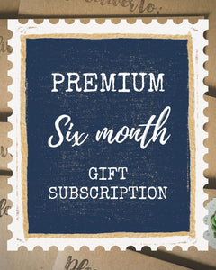Premium 6 Month Gift Subscription *SAVE $5*